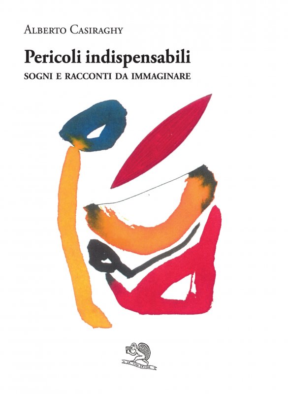 Pericoli indispensabili. Sogni e racconti da immaginare