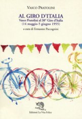 Al Giro d'Italia. Vasco Pratolini al 38<sup>o</sup> Giro d'Italia (14 maggio-5 giugno 1955)