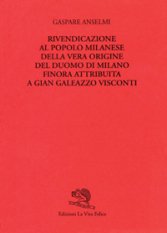 Rivendicazione al popolo milanese della vera origine del Duomo di Milano finora attribuita a Gian Galeazzo Visconti